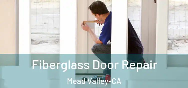  Fiberglass Door Repair Mead Valley-CA